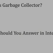 Garbage Collector In Java What Is Garbage Collector How Does GC Work GC Interview Questions