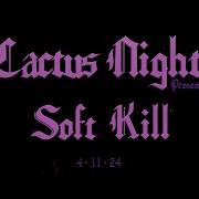 Soft Kill Cactus Nights Live Set 4 11 24