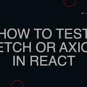 How To Test Fetch Or Axios In A React Component With Mock Service Worker MSW