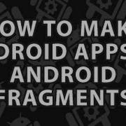 How To Make Android Apps 10 Android Fragments