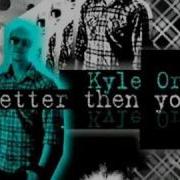 Kyle Ord Better Then You