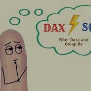 Power BI DAX Vs SQL Part 5 Filter Data And Filter Plus Group By