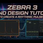 Zebra 3 Sound Design Tutorial How To Create A Rhythmic Pulse Patch