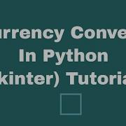 Currency Converter Application In Python Tkinter Tutorial