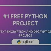 1 FREE PROJECT IN PYTHON TEXT ENCRYPTION AND DECRYPTION PROJECT BY UNIXWARE