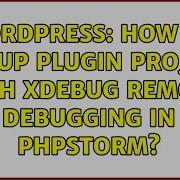 Wordpress How To Set Up Plugin Project With XDebug Remote Debugging In PhpStorm 4 Solutions