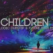 Children A Beautiful Melodic Dubstep Future Bass Mix