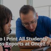 How Do I Print All Students Progress Reports At Once Classic Version