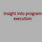 Insight Into Program Execution