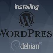 Installing Wordpress On Debian 10