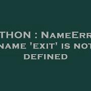 PYTHON NameError Name Exit Is Not Defined
