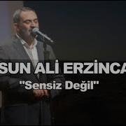 DURSUN ALİ ERZİNCANLI SENSİZ DEĞİL