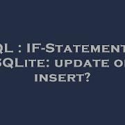 SQL IF Statement In SQLite Update Or Insert
