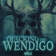 Tracking The Wendigo Full Film Evidence And Encounters With The Legendary Cryptid
