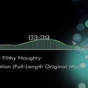 Proper Filthy Naughty Fascination Full Length Original Mix