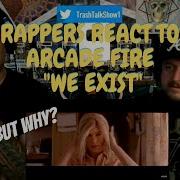 Rappers React To Arcade Fire We Exist