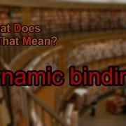 What Does Dynamic Binding Mean