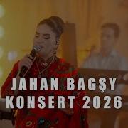 JAHAN BAGSY KONSERT 2026