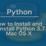 How To Install And Uninstall Python 3 7 Mac OS X