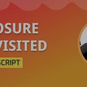 You Gotta See This Closure Revisited In JavaScript