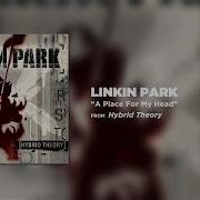 A Place For My Head Linkin Park Hybrid Theory