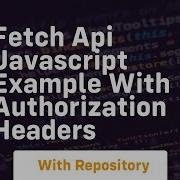 Fetch Api Javascript Example With Authorization Headers