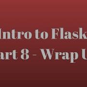 Intro To Flask Part 8 Wrap Up