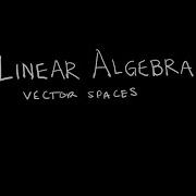 Linear Algebra 4 1 1 Vector Spaces