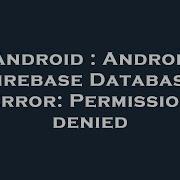 Android Android Firebase Database Error Permission Denied