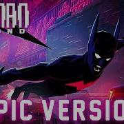 Batman Beyond Theme EPIC VERSION