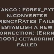 Django Forex Python Converter CurrencyRates Failed To Establish A New Connection Errno 11001 Ge