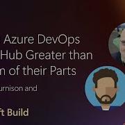 Making Azure DevOps And GitHub Greater Than The Sum Of Their Parts BRK110