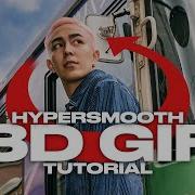 HOW TO HYPERSMOOTH 3D GIF EFFECT
