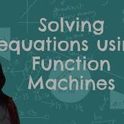 Solving Equations Using Function Machines