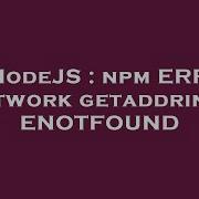 NodeJS Npm ERR Network Getaddrinfo ENOTFOUND