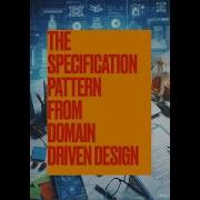 E14 Specification Pattern From DDD And Why You Should Use It