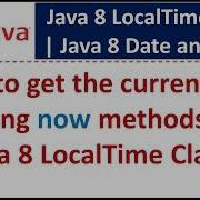 How To Get The Current Time Using Now Methods Of Java 8 LocalTime Class Java 8 Date And Time