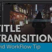 Quick Workflow Tips For Title Transitions In Avid