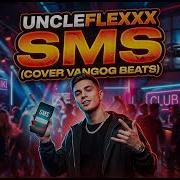 UncleFlexxx SMS COVER Vangog Beats