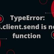 TypeError This Client Send Is Not A Function