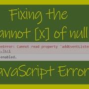 How To Fix The Cannot X Of Null JavaScript Error JS1