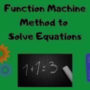 Function Machine Method To Solve Equations