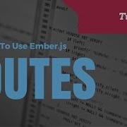 A Beginners Guide To Ember Js Routes