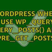 Wordpress When To Use WP Query Query Posts And Pre Get Posts 5 Solutions