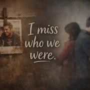 I Miss Who We Were