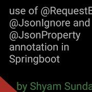 Use Of RequestBody JsonIgnore And JsonProperty Annotation In Springboot Shyam Sundar