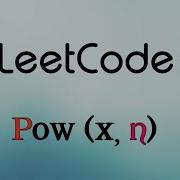 Pow X N Leetcode 50 Coder Infinity