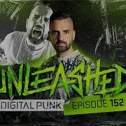Unleashed By Digital Punk Episode 152