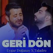 Taladro X Uygar Doğanay Geri Dön Ft Omerlyrcss Mix