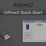 AtomU UIFlow 2 0 Device Basic Tutorial